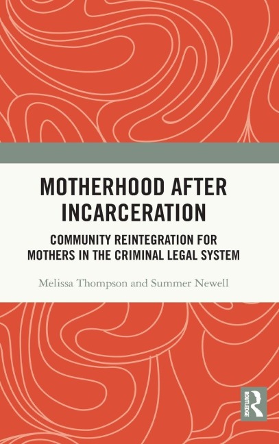 Motherhood after Incarceration - Melissa Thompson, Summer Newell