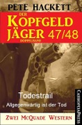 Der Kopfgeldjäger Folge 47/48 (Zwei McQuade Western) - Pete Hackett