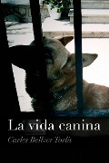 La vida canina - Carles Bellver Torlà