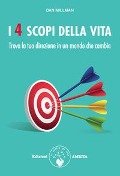 I 4 scopi della vita. Trova la tua direzione in un mondo che cambia - Dan Millman