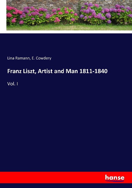 Franz Liszt, Artist and Man 1811-1840 - Lina Ramann, E. Cowdery