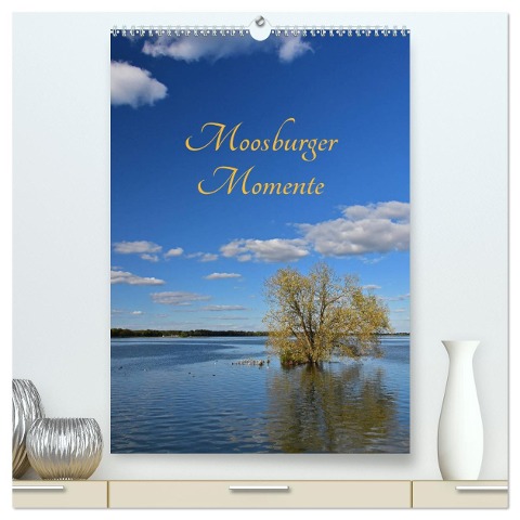 Moosburger Momente (hochwertiger Premium Wandkalender 2024 DIN A2 hoch), Kunstdruck in Hochglanz - Brigitte Deus-Neumann