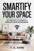 Cover-Bild zum Titel 'Smartify Your Space' von 'T. S Avini'
