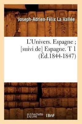 L'Univers. Espagne [Suivi De] Espagne. T 1 (Éd.1844-1847) - Joseph Lavallée