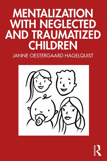Mentalization with Neglected and Traumatized Children - Janne Oestergaard Hagelquist