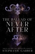 Cover-Bild zum Titel 'The Ballad of Never After' von 'Stephanie Garber'