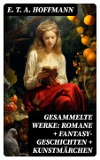 Cover-Bild zum Titel 'Gesammelte Werke: Romane + Fantasy-Geschichten + Kunstmärchen' von 'E. T. A. Hoffmann'
