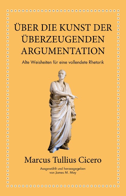 Marcus Tullius Cicero: Über die Kunst der überzeugenden Argumentation - Marcus Tullius Cicero, James M. May