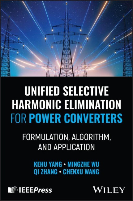 Unified Selective Harmonic Elimination for Power Converters - Kehu Yang, Mingzhe Wu, Qi Zhang, Chengxu Wang