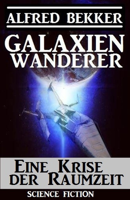 Galaxienwanderer - Eine Krise der Raumzeit - Alfred Bekker