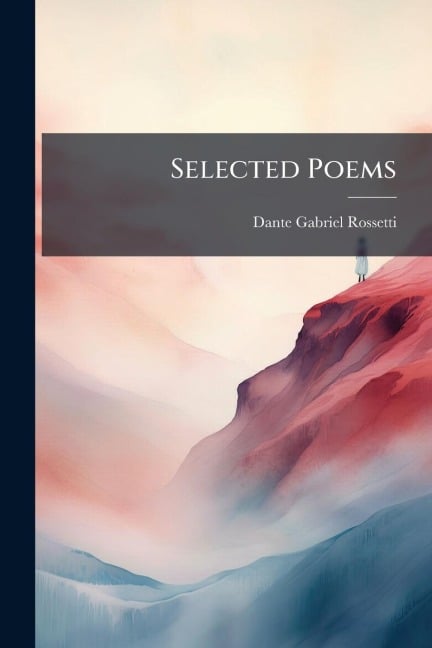 Selected Poems - Dante Gabriel Rossetti