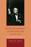 Cover-Bild zum Titel 'Andre Kostelanetz on Records and on the Air' von 'James H. North'