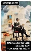 Cover-Bild zum Titel 'Journalistische Schriften von Joseph Roth' von 'Joseph Roth'