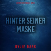 Cover-Bild zum Titel 'Hinter seiner Maske (Ein Casey-Faith-Thriller ¿ Band 3)' von 'Rylie Dark'