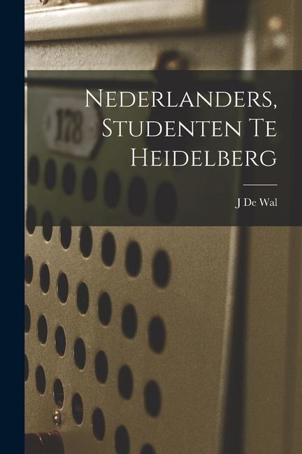 Nederlanders, Studenten Te Heidelberg - J. De Wal