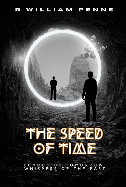 The Speed of Time: Echoes of Tomorrow, Whispers of Past - R William Penne