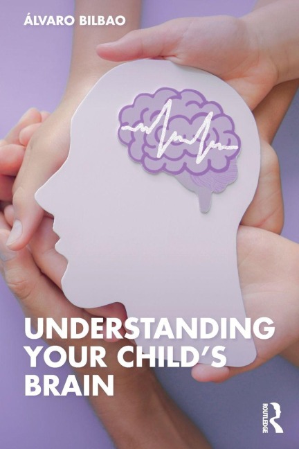 Understanding Your Child's Brain - Álvaro Bilbao
