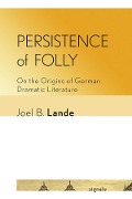 Persistence of Folly - Joel B. Lande
