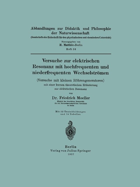 Versuche zur elektrischen Resonanz mit hochfrequenten und niederfrequenten Wechselströmen (Versuche mit kleinen Röhrengeneratoren) mit einer kurzen theoretischen Erläuterung zur elektrischen Resonanz - Friedrich Moeller