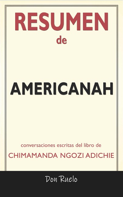 Resumen de Americanah: Conversaciones Escritas Del Libro De Chimamanda Ngozi Adichie - Don Ruelo