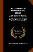 Cover-Bild zum Titel 'An Ecclesiastical History of Great Britain: Chiefly of England, From the First Planting of Christianity, to the end of the Reign of King Charles the S' von 'Francis Foster Barham, Jeremy Collier'