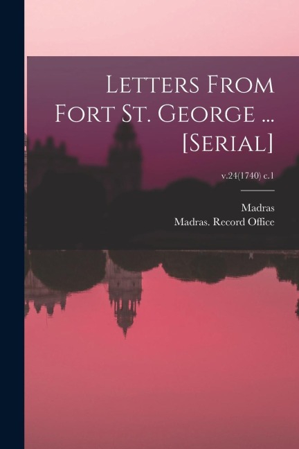 Letters From Fort St. George ... [serial]; v.24(1740) c.1 - 