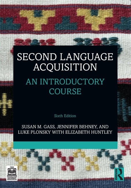 Second Language Acquisition - Susan M. Gass, Jennifer Behney, Luke Plonsky, Elizabeth Huntley