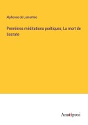 Cover-Bild zum Titel 'Premières méditations poétiques; La mort de Socrate' von 'Alphonse De Lamartine'