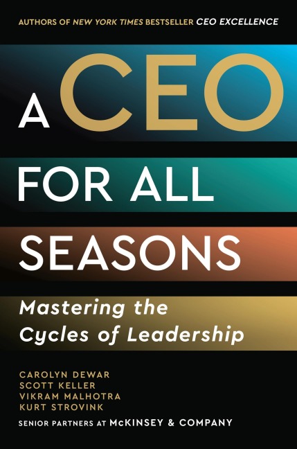 A CEO for All Seasons - Carolyn Dewar, Scott Keller, Vikram Malhotra, Kurt Strovink