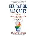Education a la Carte: Choosing the Best Schooling Options for Your Child - Kevin Leman