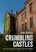 Cover-Bild zum Titel 'Crumbling Castles: The Lost Asylums at Taunton and Northampton' von 'Tom Kirsch'