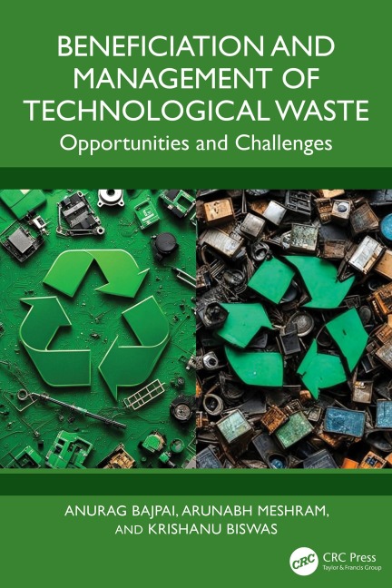 Beneficiation and Management of Technological Waste - Anurag Bajpai, Arunabh Meshram, Krishanu Biswas
