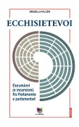 Cover-Bild zum Titel 'Ecchisietevoi. Escursioni (e incursioni) fra Parlamento e parlamentari' von 'Graziella Falconi'