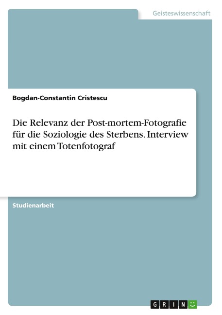 Die Relevanz der Post-mortem-Fotografie für die Soziologie des Sterbens. Interview mit einem Totenfotograf - Bogdan-Constantin Cristescu