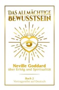 Cover-Bild zum Titel 'Das allmächtige Bewusstsein - Neville Goddard über Erfolg und Spiritualität: Vortragsreihe auf Deutsch - Buch 2' von 'Neville Goddard'