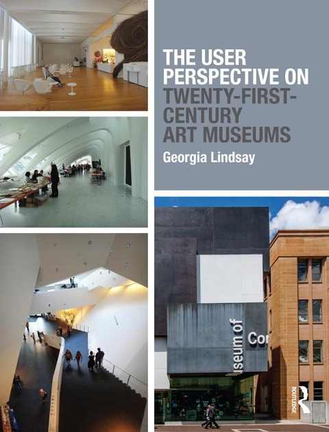 The User Perspective on Twenty-First-Century Art Museums - Georgia Lindsay