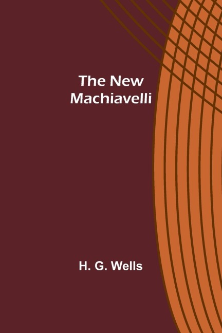 The New Machiavelli - H. G. Wells
