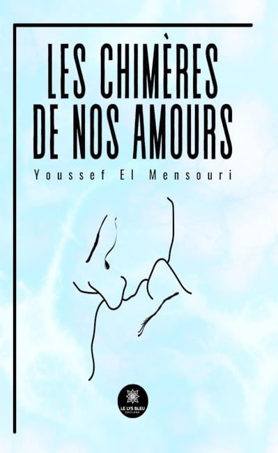 Les chimères de nos amours - Youssef El Mensouri