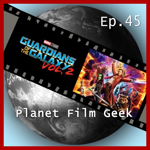 Planet Film Geek, PFG Episode 45: Guardians of the Galaxy, Vol. 2 - Colin Langley, Johannes Schmidt