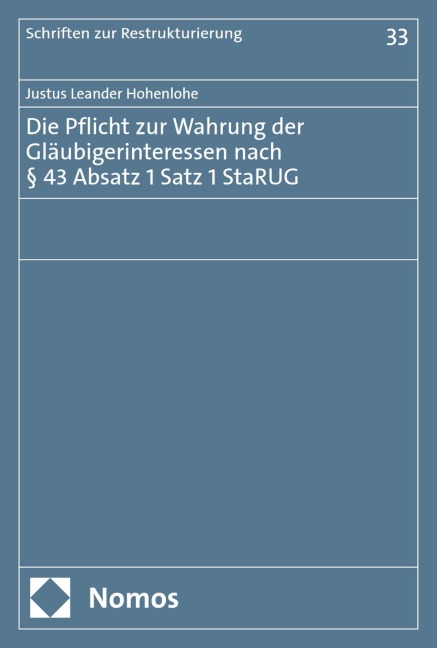 Die Pflicht zur Wahrung der Gläubigerinteressen nach § 43 Absatz 1 Satz 1 StaRUG - Justus Leander Hohenlohe