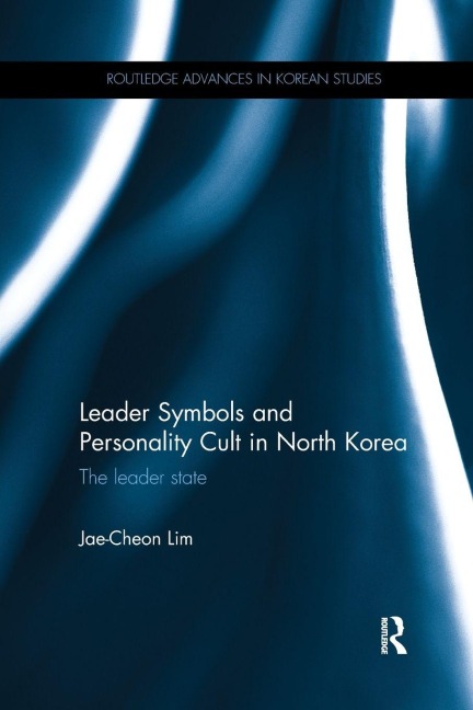 Leader Symbols and Personality Cult in North Korea - Jae-Cheon Lim