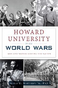 Cover-Bild zum Titel 'Howard University in the World Wars' von 'Lopez D Matthews Jr'