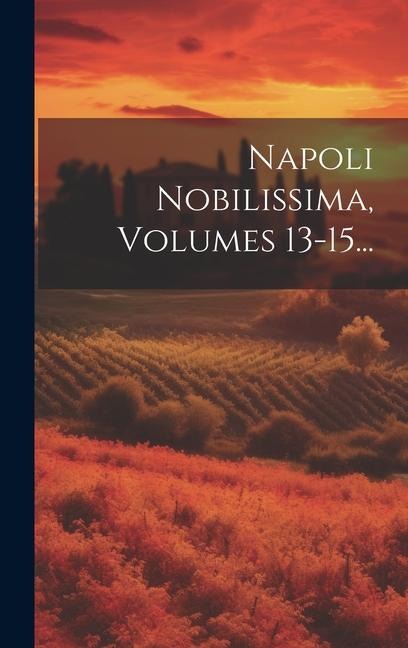 Napoli Nobilissima, Volumes 13-15... - Anonymous