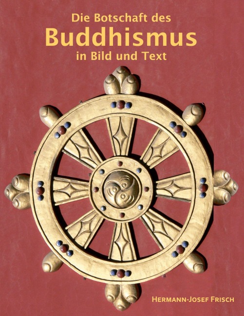 Die Botschaft des Buddhismus in Bild und Text - Hermann-Josef Frisch