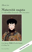 Maternità negata. La vulnerabilità femminile nella Cina antica. Con il dramma «Il cerchio di gesso» di Li Hing-Tao - Alberto Jori