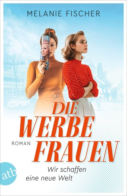 Die Werbefrauen - Wir schaffen eine neue Welt - Melanie Fischer