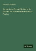 Cover-Bild zum Titel 'Die poetische Personifikation in der Sprache der alten Komödiendichter: I. Plautus' von 'Friedrich Goldmann'