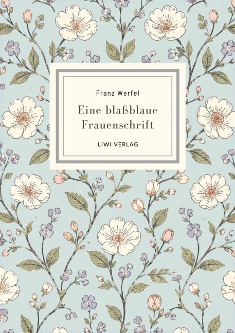 Franz Werfel: Eine blaßblaue Frauenschrift. Vollständige Neuausgabe - Franz Werfel