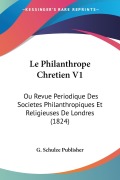 Cover-Bild zum Titel 'Le Philanthrope Chretien V1' von 'G. Schulze Publisher'