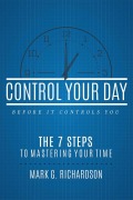 Cover-Bild zum Titel 'Control Your Day Before It Controls You' von 'Mark G Richardson'